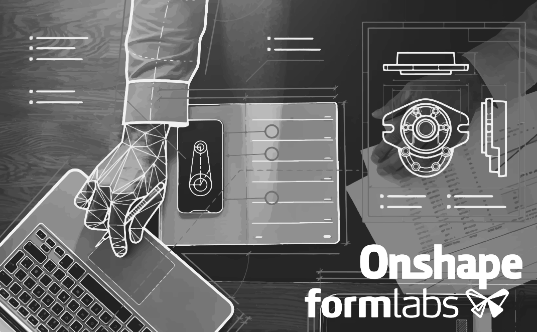 Onshape & Formlabs: The Perfect Duo